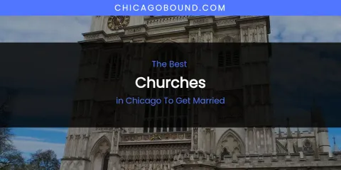 The Absolute Best Churches in Chicago to Get Married