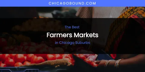 The Absolute Best Farmers Markets in Chicago Suburbs