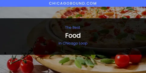 The Absolute Best Food in Chicago Loop