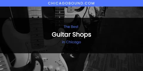 The Absolute Best Guitar Shops in Chicago