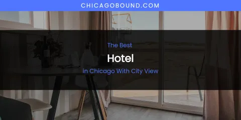 The Absolute Best Hotel in Chicago with City View