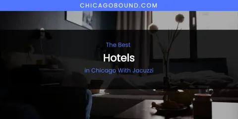 The Absolute Best Hotels in Chicago with Jacuzzi