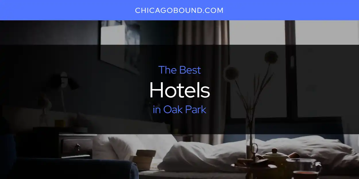 Best Hotels in Oak Park: Our Expert Picks