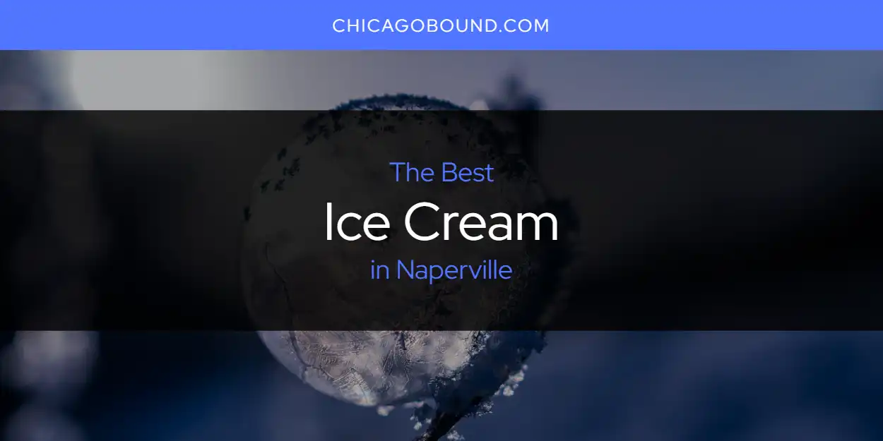 Guide to Best Ice Cream in Naperville