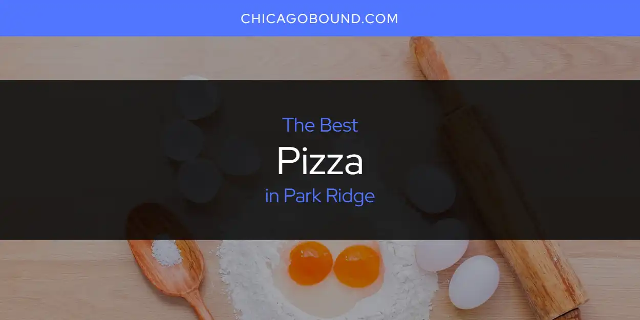 Guide to Best Pizza in Park Ridge